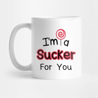 I'm A Sucker For You Mug